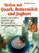 Heilen mit Quark, Buttermilch und Joghurt