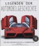 Legenden der Automobilgeschichte: Von den Anfängen bis ins 21. Jahrhundert