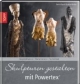 Skulpturen gestalten mit Powertex: Inspiration - Materialien - Techniken