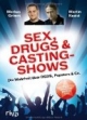 Sex, Drugs & Castingshows. Die Wahrheit über DSDS, Popstars & Co.