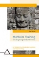 Mentales Training für die geistig-seelische Fitneß: Ein Ratgeber bei belastenden Gedanken und Stress im Alltag