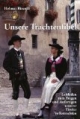 Unsere Trachtenfibel: Leitfaden zum Tragen und Anfertigen unserer Tiroler Volkstrachten