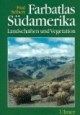 Farbatlas Südamerika: Landschaften und Vegetation