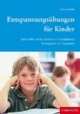 Entspannungsübungen für Kinder: Mehr Ruhe und Konzentration in Grndschule, Kindergarten und Tagesstätte