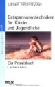 Entspannungstechniken für Kinder und Jugendliche: Ein Praxisbuch