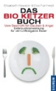 Das Bio Ketzer Buch: Vom Geschäft mit Glauben und Angst. Gebrauchsanweisung für vernunftbegabte Esser