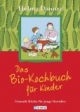 Das Bio-Kochbuch für Kinder: Gesunde Küche für junge Geniesser