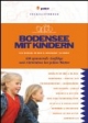 Bodensee mit Kindern: Über 500 preiswerte und spannende Aktivitäten bei jedem Wetter