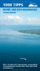 1000 Tipps rund um den Bodensee: 100x10 und mehr interessante, erstaunliche und unbekannte Fakten über Land und Leute am Bodensee