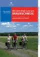 Mit dem Rad rund um Braunschweig: Von Kurzausflügen bis Tagestouren. Radfahren zwischen Harz und Heide