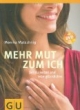 Mehr Mut zum Ich. Mit DVD: Sei du selbst und lebe glücklicher