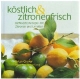 köstlich & zitronenfrisch: Raffinierte Rezepte mit Zitronen und Limetten