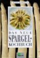 Das neue Spargel- Kochbuch. 60 Rezepte aus Frankreich