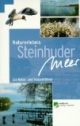 Naturerlebnis Steinhuder Meer. Ein Reise- und Freizeitführer.