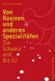 Von Rosinen und anderen Spezialitäten: Die Schweiz und die EU