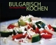 Bulgarisch kochen: leichte und feine bulgarische Spezialitäten