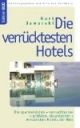 Die verrücktesten Hotels: Die spannendsten und verruchtesten und größten, absurdesten und einsamsten Hotels der Welt