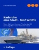 Karlsruhe eine Stadt - fünf Schiffe: Vom kaiserlichen Kleinen Kreuzer Karlsruhe (I) zur Fregatte F 212 Karlsruhe (V) der deutschen Marine