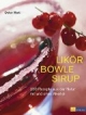 Likör Bowle Sirup: 400 Rezepte aus der Natur mit und ohne Alkohol