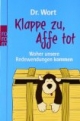 Klappe zu, Affe tot: Woher unsere Redewendungen kommen
