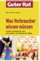 Guter Rat. Was Verbraucher wissen müssen: Kaufen, reklamieren und sich wehren: Ihre Rechte im Alltag