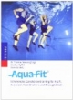 Aqua-Fit: Schonendes Ganzkörpertraining für Kraft, Ausdauer, Koordination und Beweglichkeit