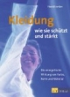 Kleidung wie sie schützt und stärkt: Die energetische Wirkung von Farbe, Form und Material