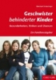 Geschwister behinderter Kinder: Besonderheiten, Risiken und Chancen. Ein Familienratgeber
