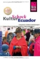 KulturSchock Ecuador: Andere Länder - andere Sitten: Alltagskultur, Tradition, Verhaltensregeln, Religion, Tabus, Mann und Frau, Stadt- und Landleben usw.
