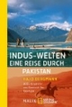 Indus-Welten - Eine Reise durch Pakistan: 3000 Kilometer von Karatschi bis Kaschgar