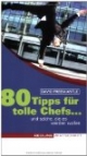 80 Tipps für tolle Chefs: Und solche, die es werden wollen