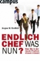 Endlich Chef - was nun?: Was Sie in der neuen Position wissen müssen