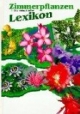 Zimmerpflanzen-Lexikon. Dreihundert bunte Blumengrüße: Eine Sammlung vieler Porträts unserer Zimmerpflanzen in Wort und Bild. Mit 300 Pflanzenbeschreibungen