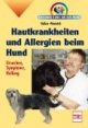 Hautkrankheiten und Allergien beim Hund. Ratgeber rund um den Hund
