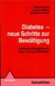 Diabetes - neue Schritte zur Bewältigung. Praktische Alltagshilfen für Typ-I- und Typ-II-Diabetiker