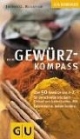 Gewürz-Kompass: Über 50 Gewürze von A - Z, für die schnelle Info beim Einkauf und Kochen. Mit Kurzrezept zu jedem Gewürz