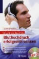 Musik als Medizin: Bluthochdruck erfolgreich senken, m. Audio-CD