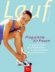 Laufprogramme für Frauen: Zum Abnehmen, zum Bodystylen, zum Jungbleiben, zum Entspannen und Ernährungstipps