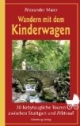 Wandern mit dem Kinderwagen: 30 babytaugliche Touren zwischen Stuttgart und Albtrauf