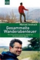 Gesammelte Wanderabenteuer: Ohne Stock und ohne Hut im deutschen Mittelgebirge. Mit zwei brandneuen Kapiteln