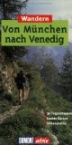 Wandern von München nach Venedig: 30 Touren, exakte Karten, Höhenprofile