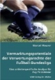 Vermarktungspotentiale der Verwertungsrechte der Fußball-Bundesliga: Eine anbieterspezifische Analyse für Pay-TV-Anbieter