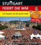 Stuttgart feiert die WM - mit Freunden aus der ganzen Welt: Die FIFA Fussball-Weltmeisterschaft 2006