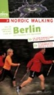 Nordic Walking - Die schönsten Strecken rund um Berlin: Mit Potsdam und Spreewald