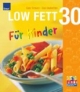 Low Fett 30. Für Kinder