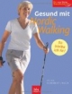 Gesund mit Nordic Walking: So bleibe ich jung! speziell bei Rückenproblemen, Arthrose, Osteoporose, Bluthochdruck, Übergewicht, Venenleiden und anderen Beschwerden