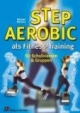 Step-Aerobic als Fitness-Training: Für Schulklassen und Gruppen. Klassen 12 - 13. Sekundarstufe 2