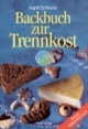Backbuch zur Trennkost. Einfach trenn-köstlich!