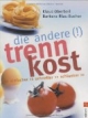 Die andere Trennkost. Einfacher, schneller, schlanker