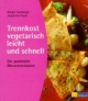 Trennkost vegetarisch - leicht und schnell
